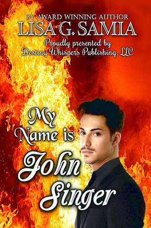 My Name is JOHN SINGER de Lisa G. Samia