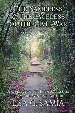 The Nameless and the Faceless of the Civil War de Lisa G Samia