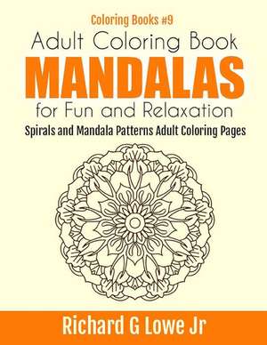 Adult Coloring Book Mandalas for Fun and Relaxation de Richard G Lowe Jr