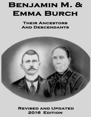 Benjamin M. & Emma Burch: Their Ancestors and Descendants de Farris Yawn