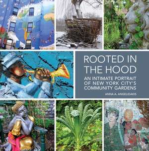 Rooted in the Hood: An Intimate Portrait of New York City's Community Gardens de Anna Angelidakis