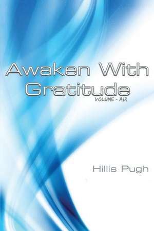 Awaken with Gratitude: Vol. 1 de Hillis Pugh