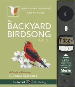 The Backyard Birdsong Guide Eastern and Central North America: A Guide to Listening de Donald Kroodsma