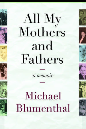 All My Mothers and Fathers: A Memoir de Michael Blumenthal