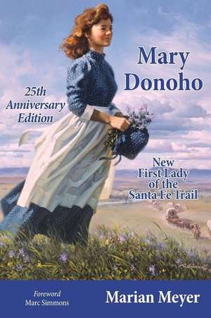 Mary Donoho: New First Lady of the Santa Fe Trail 25th Anniversary Edition de Marian Meyer