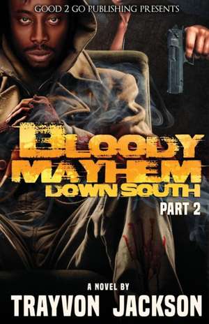 Bloody Mayhem Down South 2 de Trayvon D. Jackson