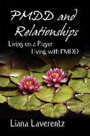 PMDD and Relationships: Living on a Prayer, Living with PMDD de Liana Laverentz