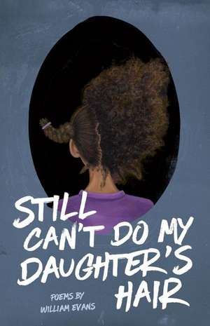 Still Can't Do My Daughter's Hair de William Evans