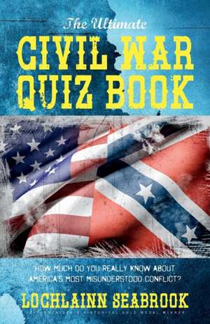 The Ultimate Civil War Quiz Book de Lochlainn Seabrook