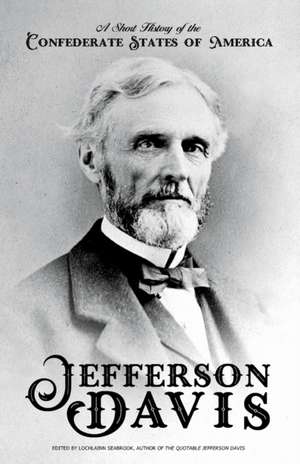 A Short History of the Confederate States of America de Jefferson Davis