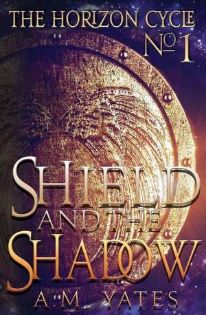 Shield and the Shadow de A. M. Yates