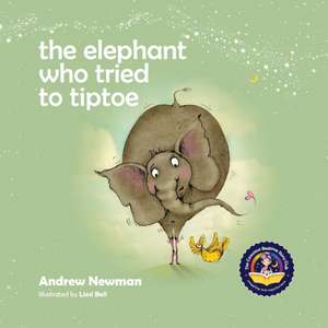 The Elephant Who Tried To Tiptoe de Andrew Newman