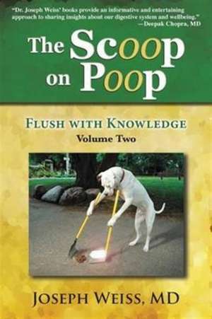 The Scoop on Poop!: Flush with Knowledge, Volume Two de Joseph Weiss