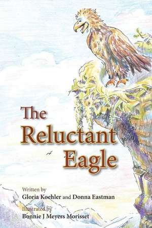 The Reluctant Eagle de Gloria Koehler