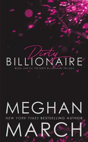 Dirty Billionaire de Meghan March