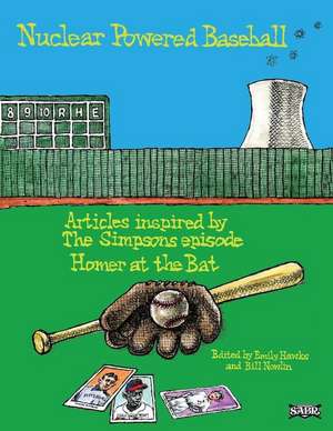 Nuclear Powered Baseball: Articles Inspired by the Simpsons Episode "Homer at the Bat" de Emily Hawks