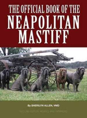 The Official Book of the Neapolitan Mastiff de Sherilyn Allen VMD