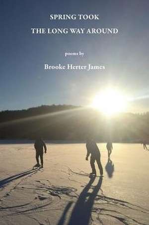 Spring Took the Long Way Around de Brooke Herter James