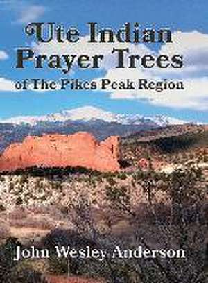 Ute Prayer Trees of the Pikes Peak Region de John Wesley Anderson