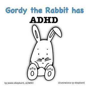 Gordy the Rabbit has ADHD de Jessie Shepherd