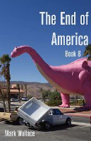 The End of America Book 8 de Mark Wallace