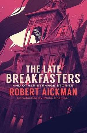 The Late Breakfasters and Other Strange Stories de Robert Aickman