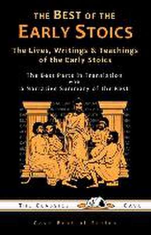 The Best of the Early Stoics: The Lives, Writings & Teachings of the Early Stoics de The Classics Cave