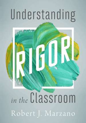 Understanding Rigor in the Classroom de Robert J Marzano