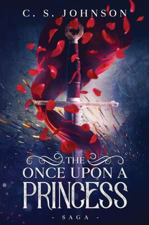 The Once Upon a Princess Saga de C. S. Johnson