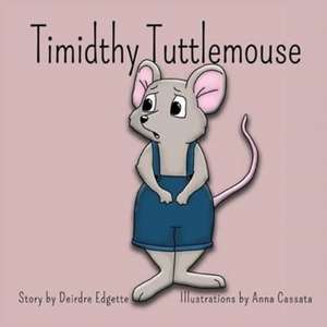 Timidthy Tuttlemouse de Deirdre Edgette