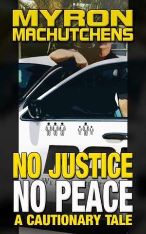 No Justice, No Peace de Myron Machutchens