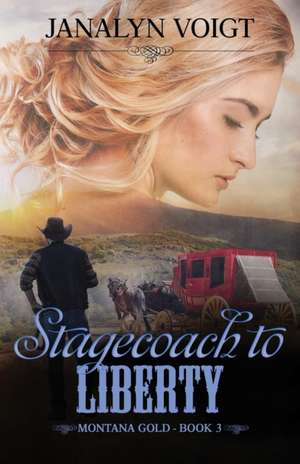 Stagecoach to Liberty de Janalyn Voigt