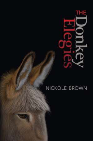 The Donkey Elegies de Nickole Brown