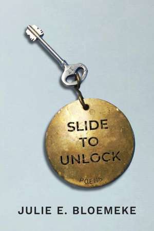 Slide to Unlock de Julie E. Bloemeke