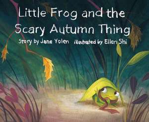 Little Frog and the Scary Autumn Thing de Jane Yolen