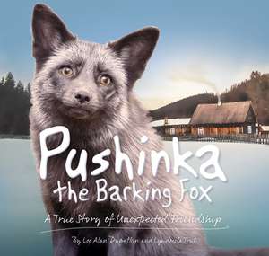 Pushinka the Barking Fox: A True Story of Unexpected Friendship de Lee Alan Dugatkin