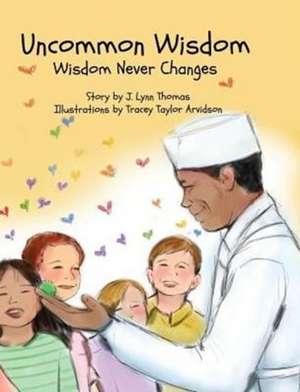 Uncommon Wisdom: Wisdom Never Changes de J. Lynn Thomas