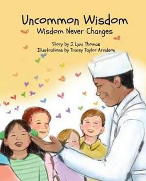 Uncommon Wisdom: Wisdom Never Changes de J. Lynn Thomas