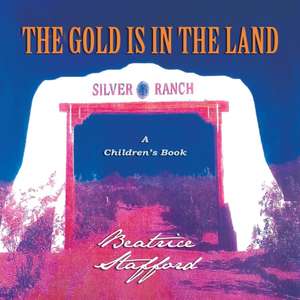 THE GOLD IS IN THE LAND de Beatrice Stafford