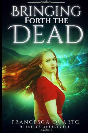 Bringing Forth the Dead de Francesca Quarto