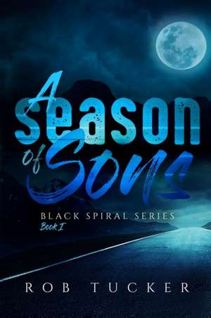 A Season of Sons de Rob Tucker