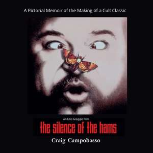 The Silence of the Hams: A Pictorial Memoir of the Making of a Cult Classic de Craig Campobasso