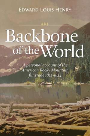 Backbone of the World de Edward Lewis Henry