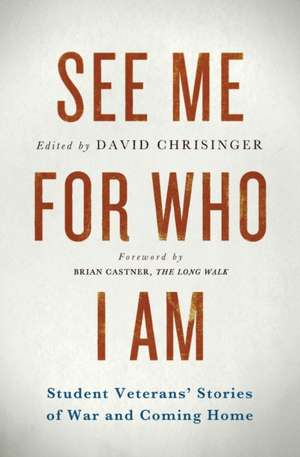 See Me for Who I Am: Student Veterans' Stories of War and Coming Home de David Chrisinger