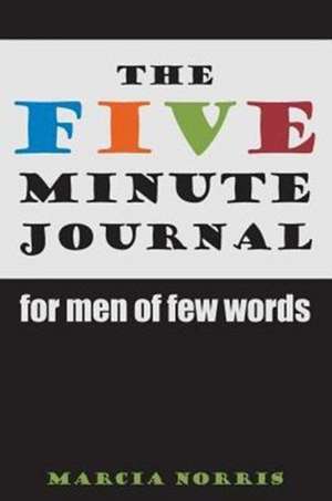 The Five Minute Journal For Men Of Few Words de Marcia Norris