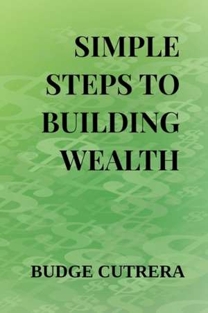 Simple Steps to Building Wealth de Budge Cutrera