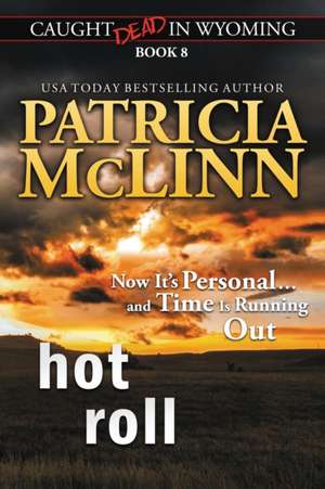 Hot Roll (Caught Dead in Wyoming, Book 8) de Patricia McLinn