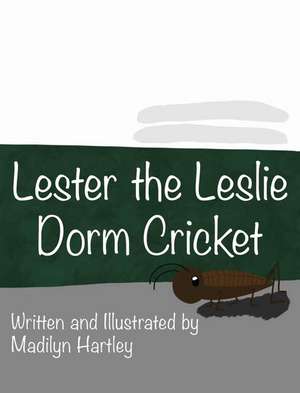 Lester the Dorm Cricket de Madilyn Hartley