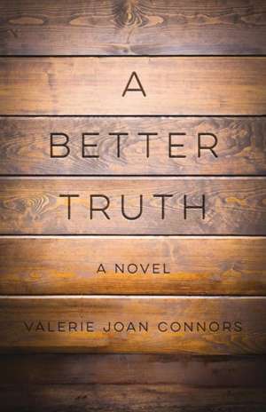 A Better Truth de Valerie Joan Connors