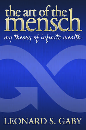 My Theory of Infinite Wealth de Leonard S. Gaby